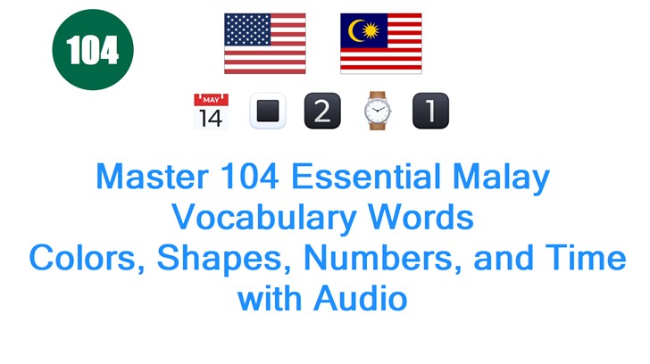Master 104 Essential Malay Vocabulary Words: Colors, Shapes, Numbers, and Time with Audio
